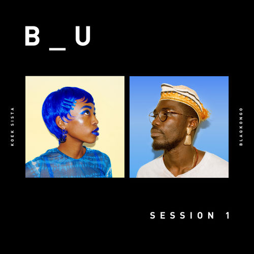 Blaqkongo & Koek Sista - B_U : Session 1 / Blaqkongo Music