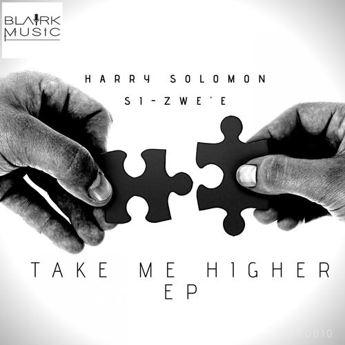 Harry Solomon & Si-Zwe'e - Take Me Higher / BlairK Music