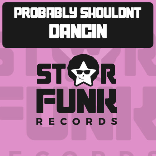 Probably Shouldnt - Dancin / Star Funk Records