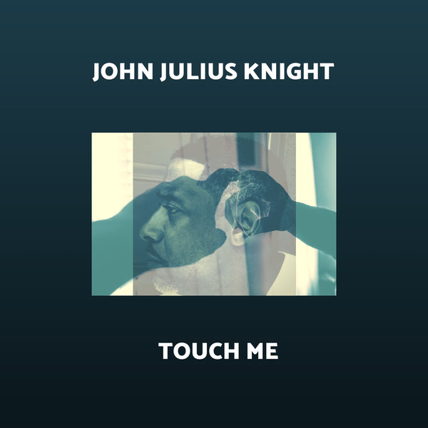 John Julius Knight - Touch Me / Blacklist
