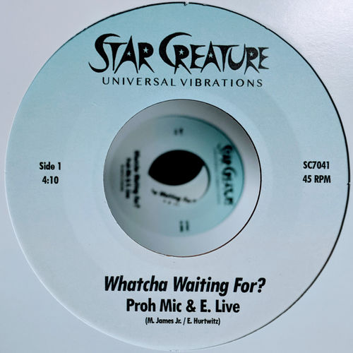 Proh Mic & E. Live - Whatcha Waiting For? / Baby I Got It / Star Creature Universal Vibrations