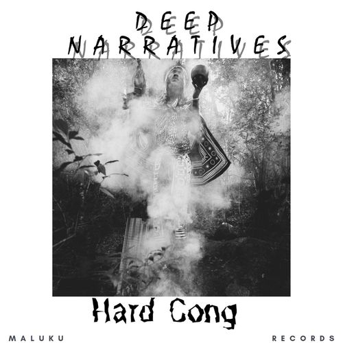 Deep Narratives - Hard Cong / Maluku Records