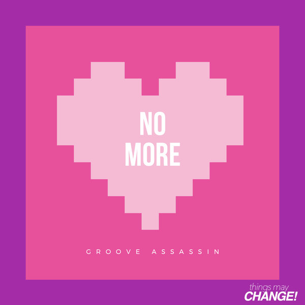 Groove Assassin - No More / Things May Change!