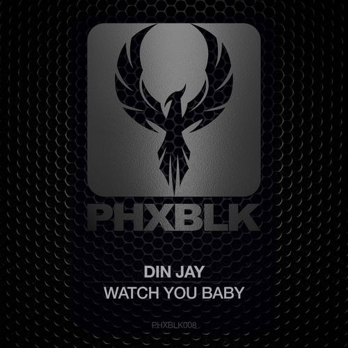Din Jay - Watch You Baby / PHXBLK