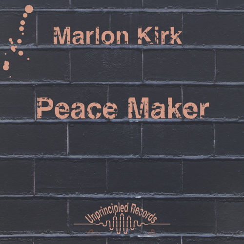 Marlon Kirk - Peace Maker / Unprincipled Records
