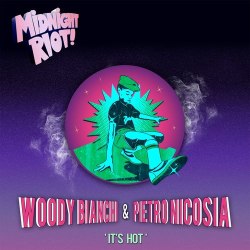 Woody Bianchi & Pietro Nicosia - It's Hot / Midnight Riot