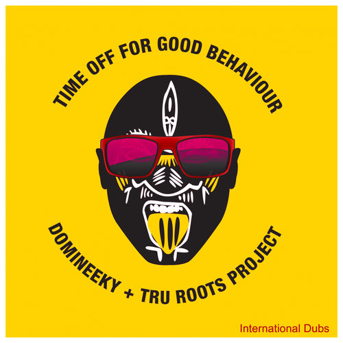 Domineeky & Tru Roots Project - Time Off For Good Behaviour International Dubs / Good Voodoo Music
