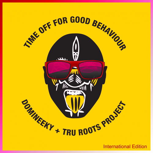 Domineeky & Tru Roots Project - Time Off For Good Behaviour International Edition / Good Voodoo Music
