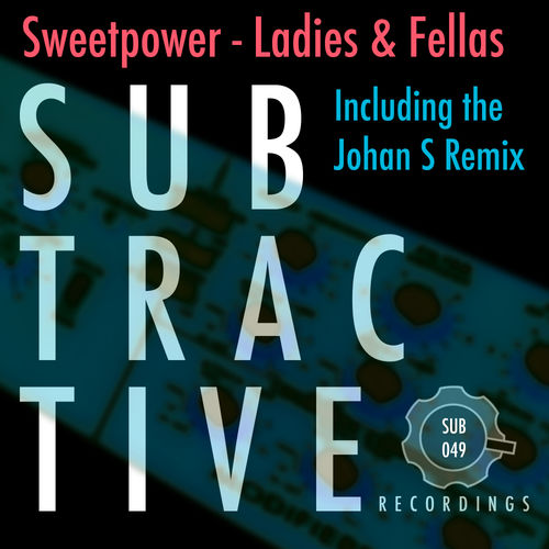 Sweetpower - Ladies & Fellas / Subtractive Recordings