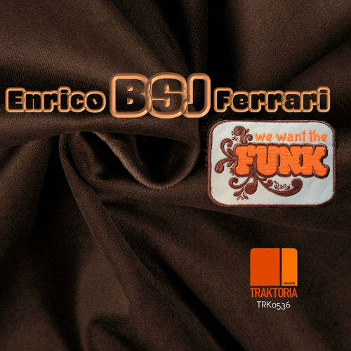 Enrico BSJ Ferrari - We Want The Funk / Traktoria