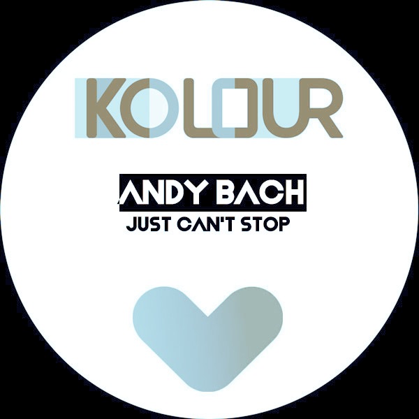 Andy Bach - Just Cant Stop / Kolour Recordings