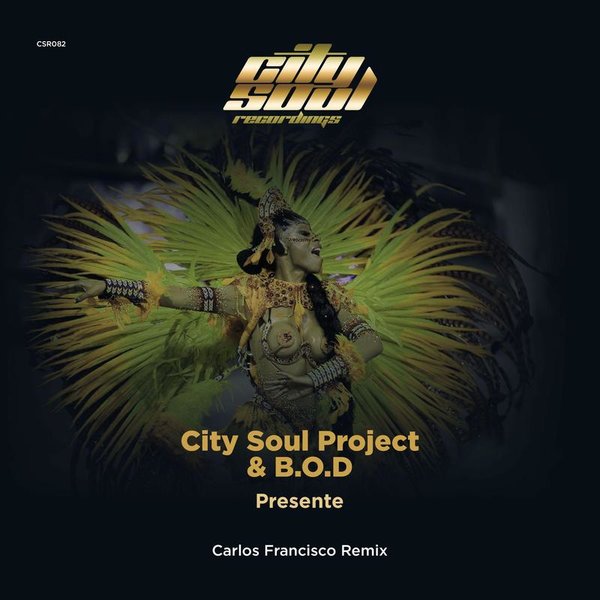 City Soul Project & B.O.D - Presente (Carlos Francisco Remix) / City Soul Recordings