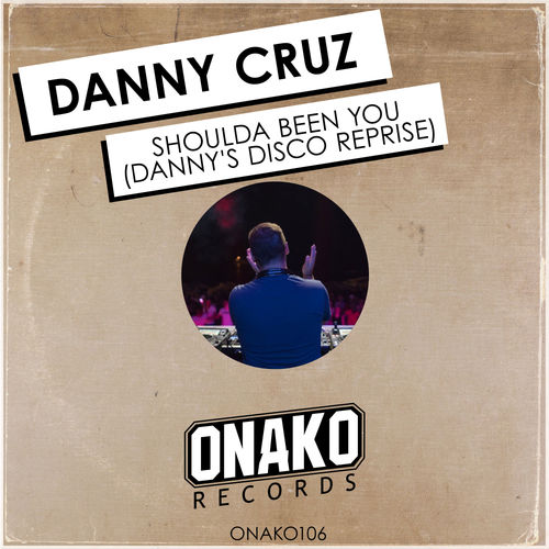 Danny Cruz - Shoulda Been You (Danny's Disco Reprise) / Onako Records