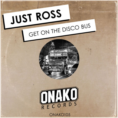 Just Ross - Get On The Disco Bus / Onako Records