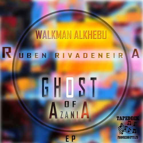 Walkman Alkhebu & Ruben Rivadeneira - Ghost Of Azania [EP] / Tapedeck Produkxion(Pty)Ltd