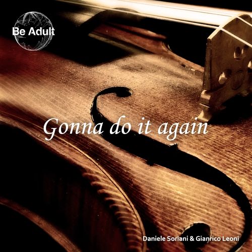 Daniele Soriani & Gianrico Leoni - Gonna Do It Again / Be Adult Music