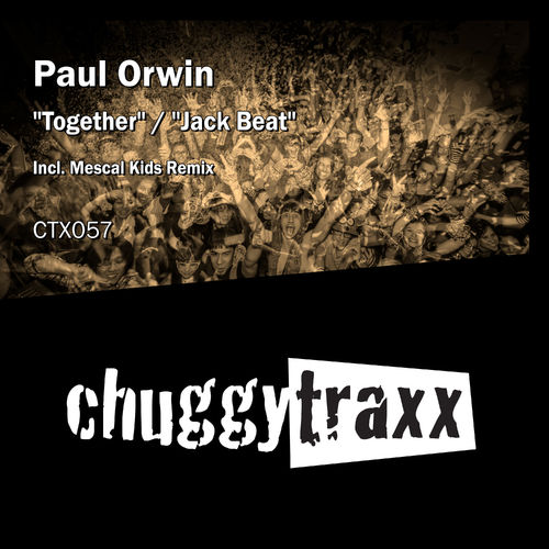 Paul Orwin - Together / Jack Beat / Chuggy Traxx