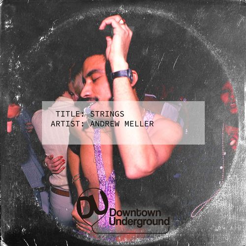 Andrew Meller - Strings / Downtown Underground