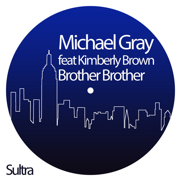Michael Gray ft Kimberly Brown - Brother Brother / Sultra Records