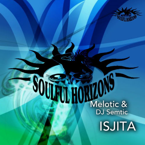 DJ Semtic - ISJITA (feat. Melotic) / Soulful Horizons Music