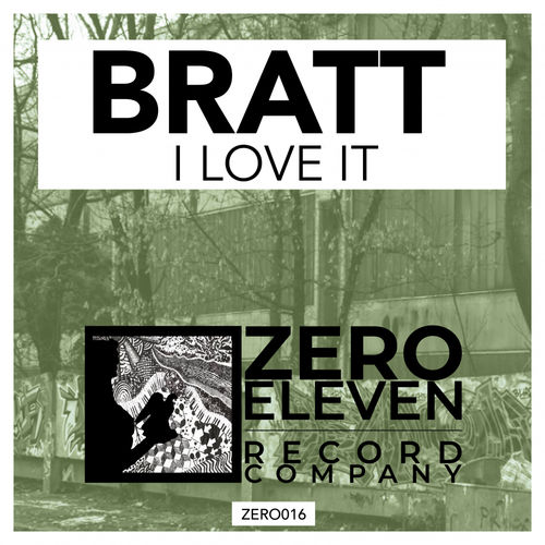 Bratt - I Love It / Zero Eleven Record Company