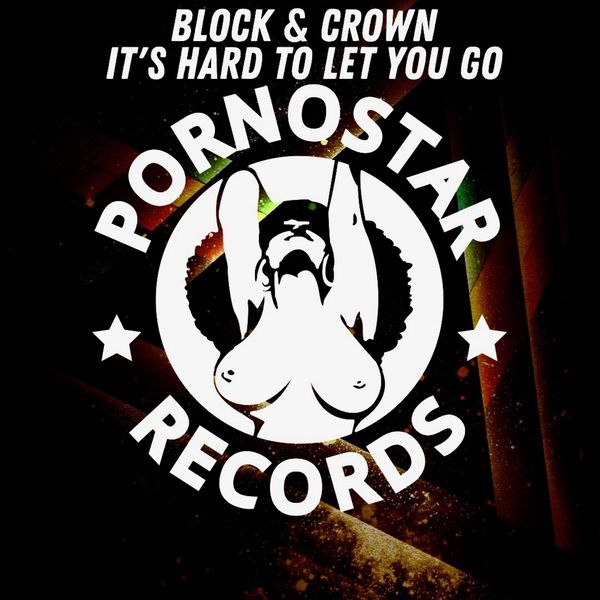 Block & Crown - It's Hard To Let You Go / PornoStar Records
