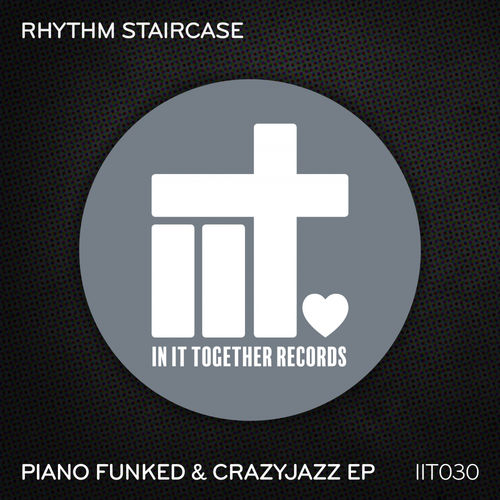 Rhythm Staircase - Piano Funked & CrazyJazz EP / In It Together Records