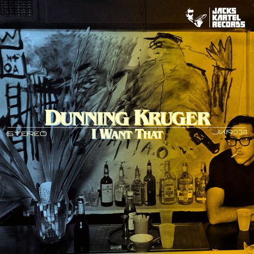 Dunning Kruger - I Want That / Jack's Kartel Records