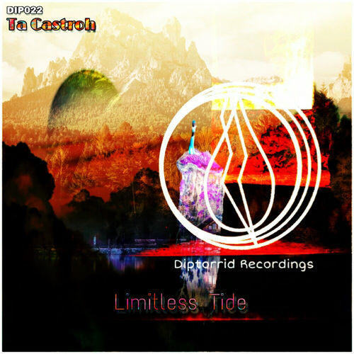 Ta Castroh - Limitless Tide / Diptorrid Recordings