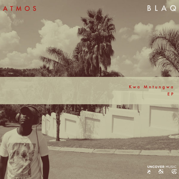 Atmos Blaq - Kwa Mntungwa / Uncover Music