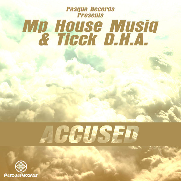 Mp House Musiq & Ticck D.H.A - Accused / Pasqua Records
