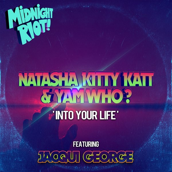 Natasha Kitty Katt & Yam Who? ft Jacqui George - Into Your Life / Midnight Riot