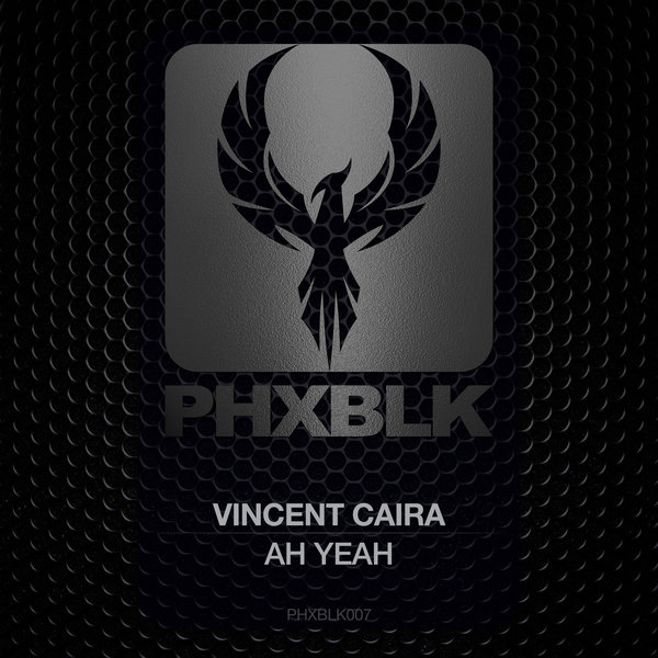Vincent Caira - Ah Yeah / PHXBLK