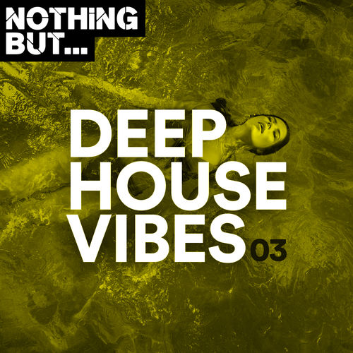 VA - Nothing But... Deep House Vibes, Vol. 03 / Nothing But