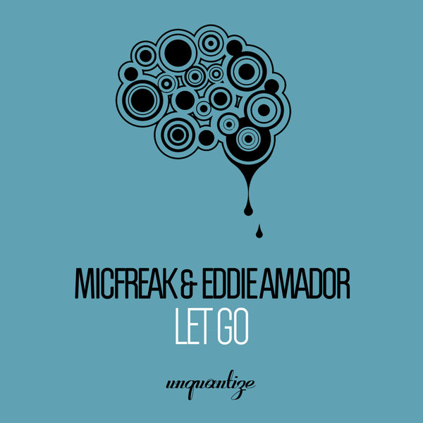 Eddie Amador & micFreak - Let Go / Unquantize