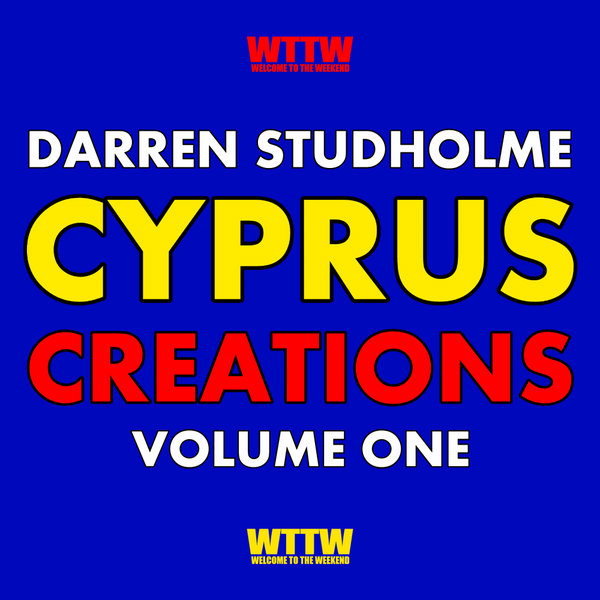 Darren Studholme - Cyprus Creations, Vol. 1 / Welcome To The Weekend