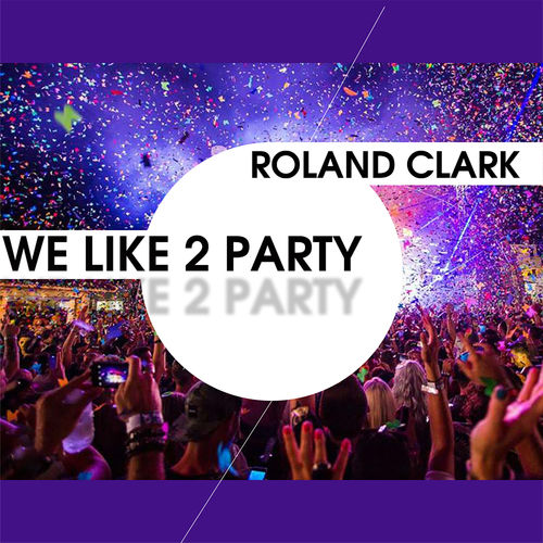 Roland Clark - We Like 2 Party / Delete Records