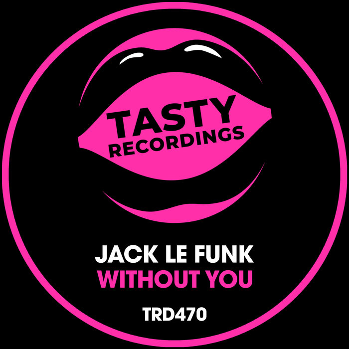 Jack Le Funk - Without You / Tasty Recordings Digital
