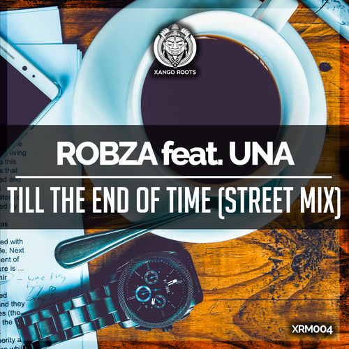 Robza ft Una - Till The End Of Time / Xango Roots Music