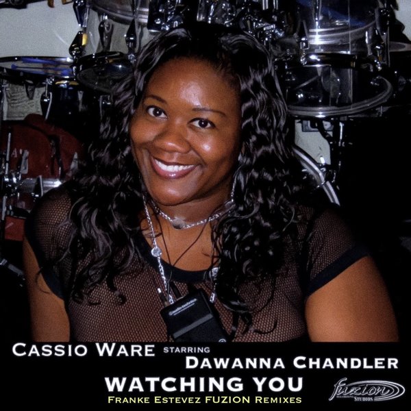 Cassio Ware starring Dawanna Chandler - Watching You (Franke Estevez FUZION Remixes) / Fuzion Records