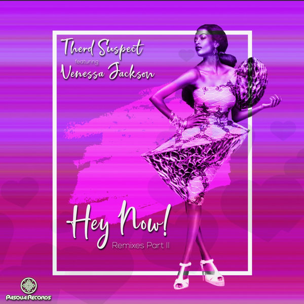 Therd Suspect feat Venessa Jackson - Hey Now Remixes Part II / Pasqua Records