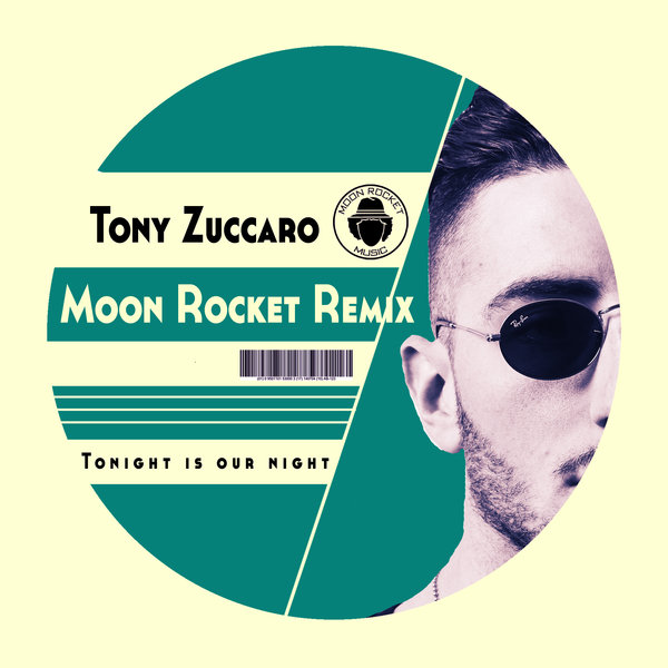 Tony Zuccaro - Tonight Is Our Night (Moon Rocket Remix) / Moon Rocket Music