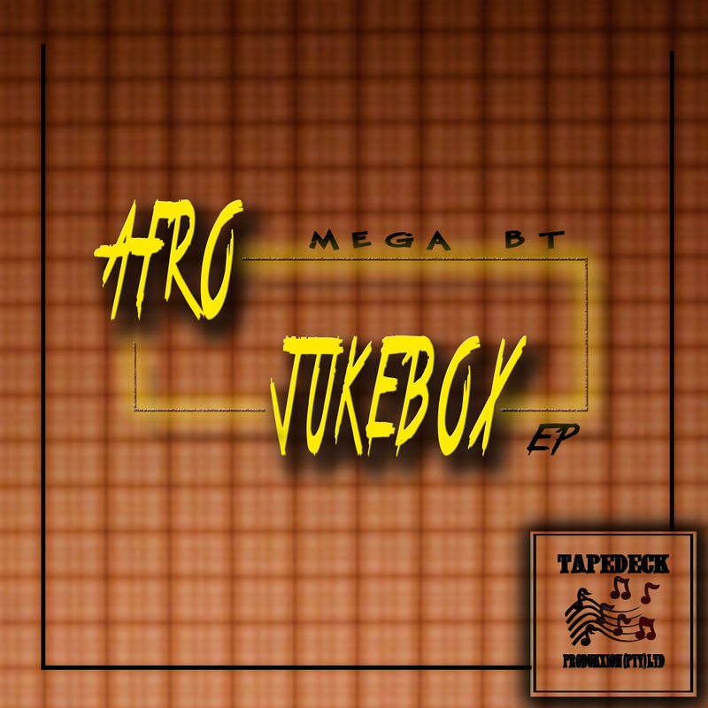 Mega BT - Afro Jukebox (EP) / Tapedeck Produkxion(Pty)Ltd