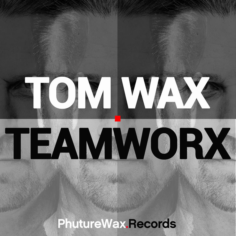 Tom Wax - TeamWorx / Phuture Wax Records
