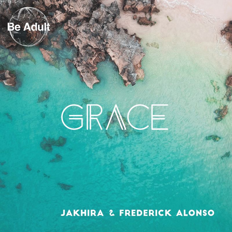Jakhira & Frederick Alonso - Grace / Be Adult Music