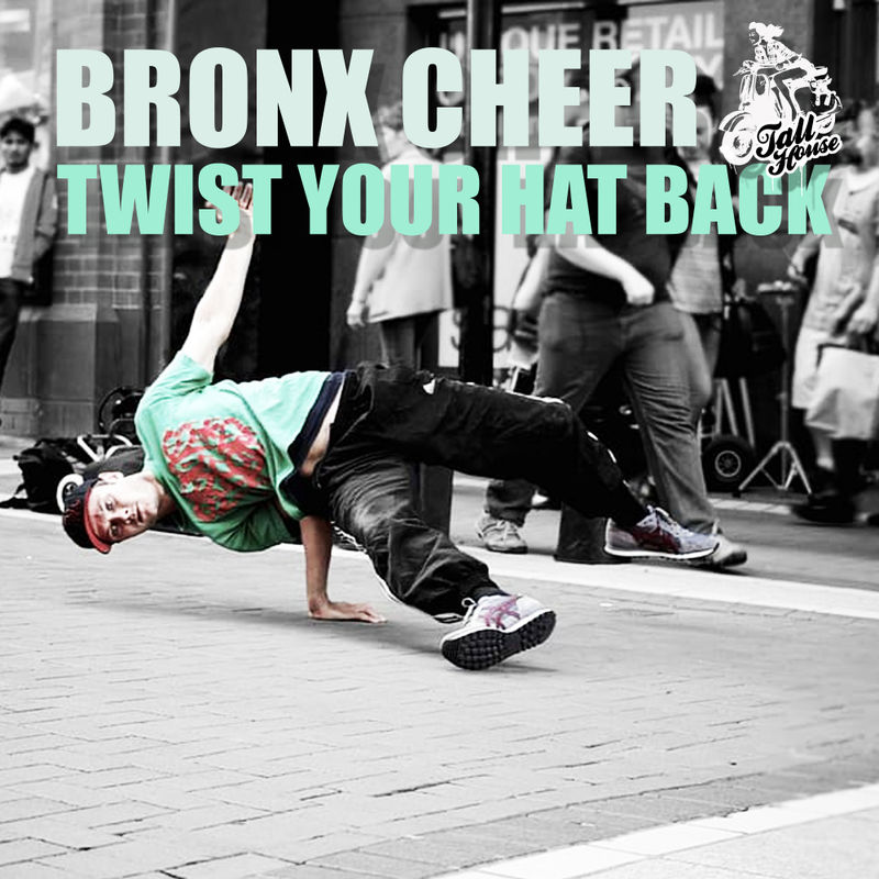 Bronx Cheer - Twist Your Hat Back / Tall House Digital