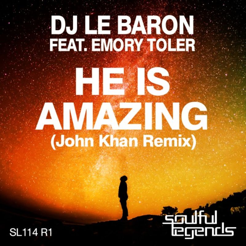 DJ Le Baron ft Emory Toler - He Is Amazing (John Khan Remix) / Soulful Legends