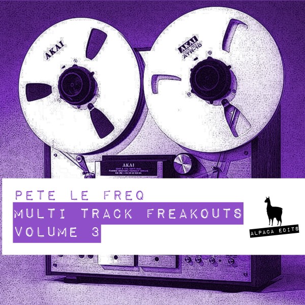 Pete Le Freq - Multi-Track Freakouts Vol 3 / Alpaca Edits
