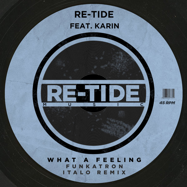 Re-Tide Feat. Karin - What A Feeling (Funkatron Italo Remix) / Re-Tide Music