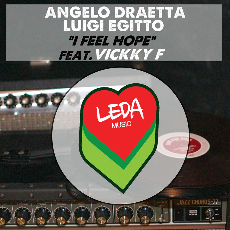 Angelo Draetta & Luigi Egitto - I Feel Hope (feat. Vickky F) / Leda Music